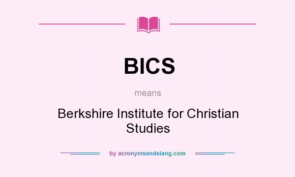 What does BICS mean? It stands for Berkshire Institute for Christian Studies