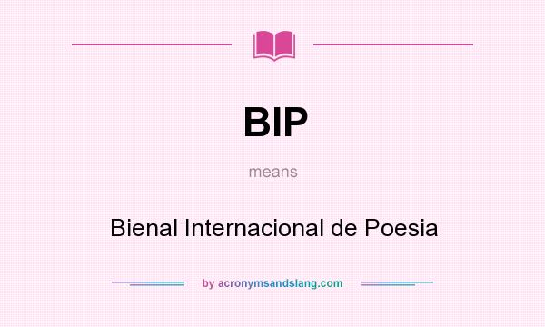 What does BIP mean? It stands for Bienal Internacional de Poesia