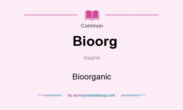 What does Bioorg mean? It stands for Bioorganic