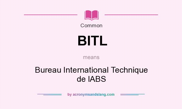 What does BITL mean? It stands for Bureau International Technique de lABS