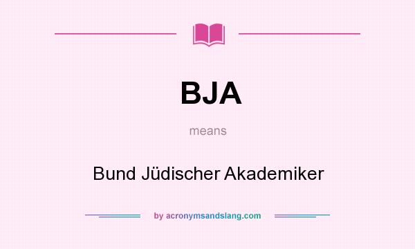 What does BJA mean? It stands for Bund Jüdischer Akademiker