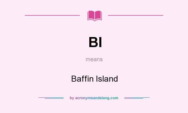 What does BI mean? It stands for Baffin Island