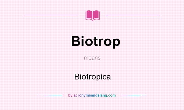 What does Biotrop mean? It stands for Biotropica