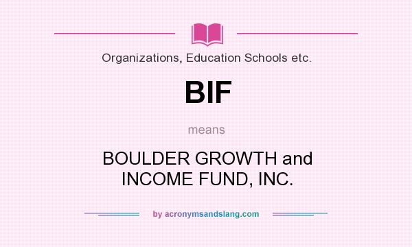 What does BIF mean? It stands for BOULDER GROWTH and INCOME FUND, INC.
