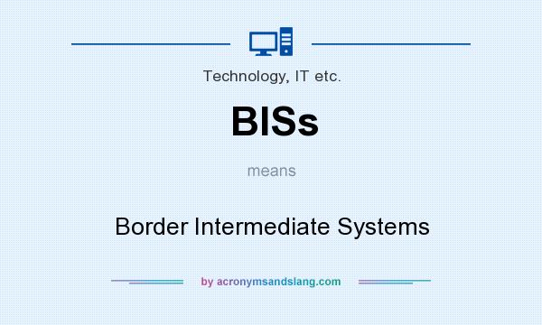 What does BISs mean? It stands for Border Intermediate Systems