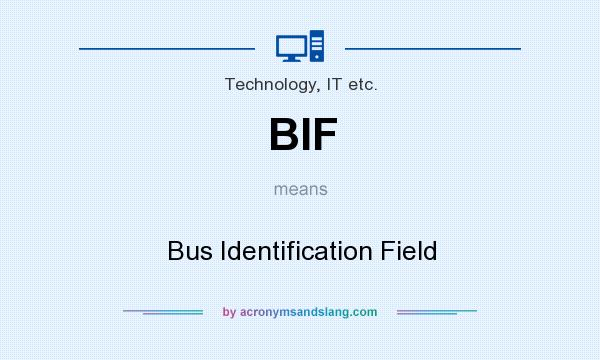 What does BIF mean? It stands for Bus Identification Field