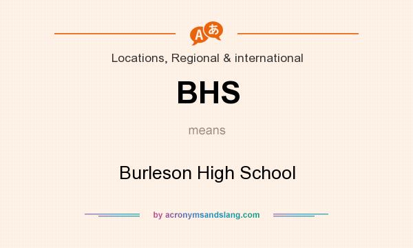 What does BHS mean? It stands for Burleson High School