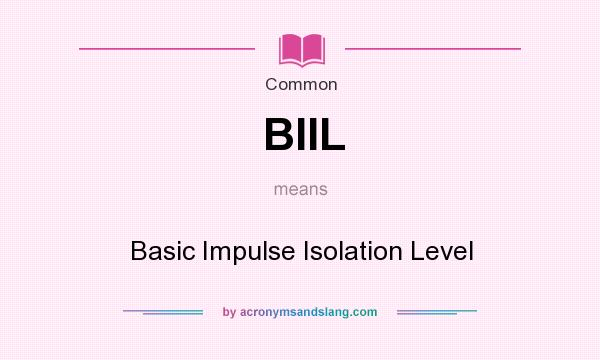 What does BIIL mean? It stands for Basic Impulse Isolation Level