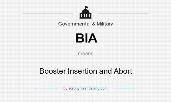 What does BIA mean? It stands for Booster Insertion and Abort