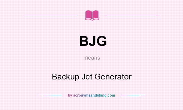What does BJG mean? It stands for Backup Jet Generator