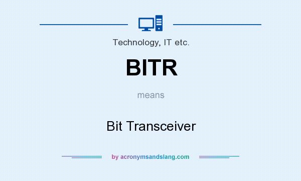 What does BITR mean? It stands for Bit Transceiver