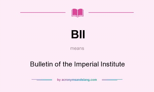 What does BII mean? It stands for Bulletin of the Imperial Institute