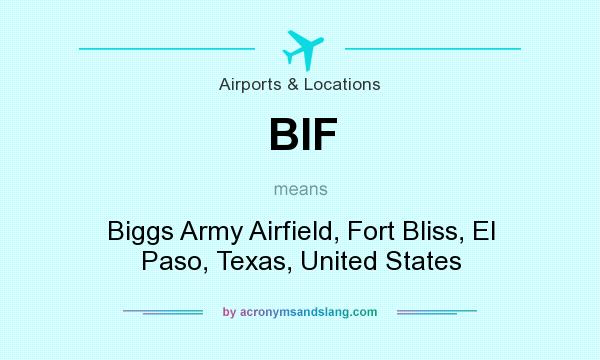 What does BIF mean? It stands for Biggs Army Airfield, Fort Bliss, El Paso, Texas, United States