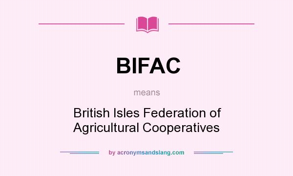 What does BIFAC mean? It stands for British Isles Federation of Agricultural Cooperatives