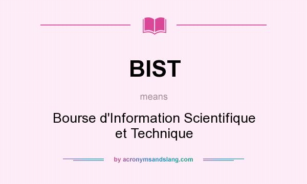 What does BIST mean? It stands for Bourse d`Information Scientifique et Technique