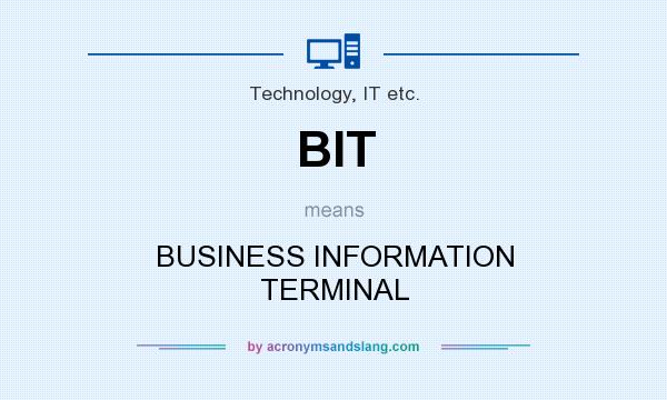 What does BIT mean? It stands for BUSINESS INFORMATION TERMINAL