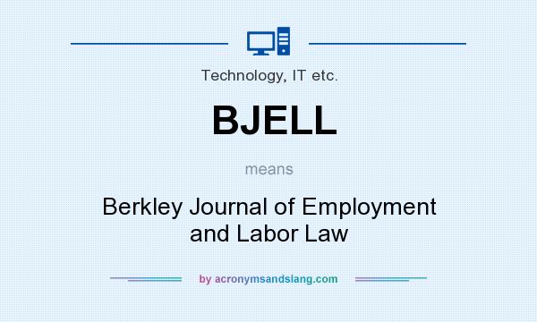 What does BJELL mean? It stands for Berkley Journal of Employment and Labor Law