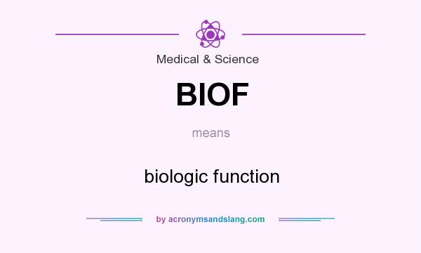 What does BIOF mean? It stands for biologic function