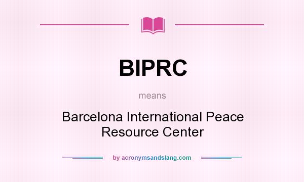 What does BIPRC mean? It stands for Barcelona International Peace Resource Center