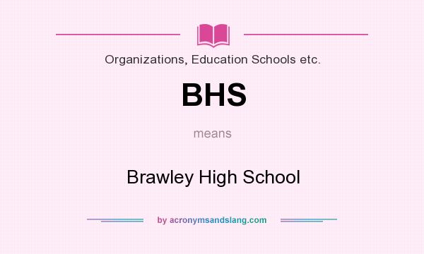 What does BHS mean? It stands for Brawley High School