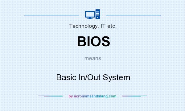 What does BIOS mean? It stands for Basic In/Out System