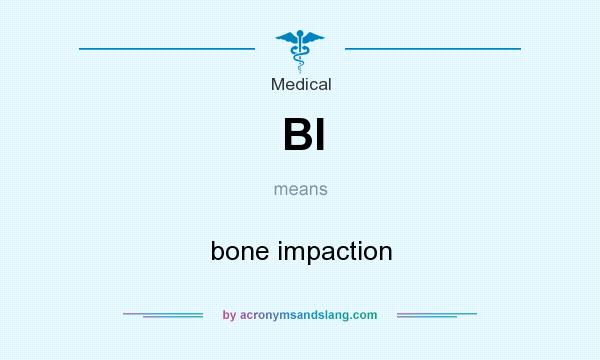 What does BI mean? It stands for bone impaction