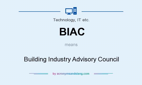 What does BIAC mean? It stands for Building Industry Advisory Council