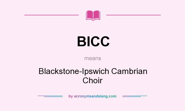 What does BICC mean? It stands for Blackstone-Ipswich Cambrian Choir