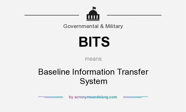 What does BITS mean? It stands for Baseline Information Transfer System