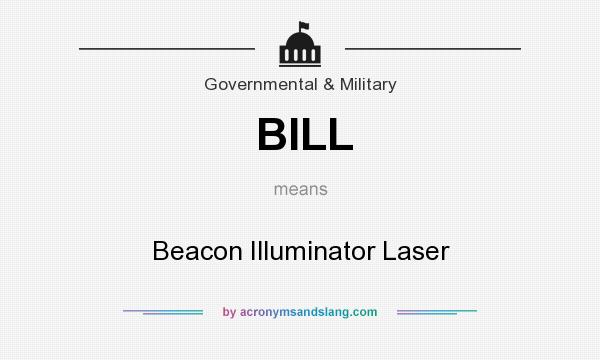 What does BILL mean? It stands for Beacon Illuminator Laser