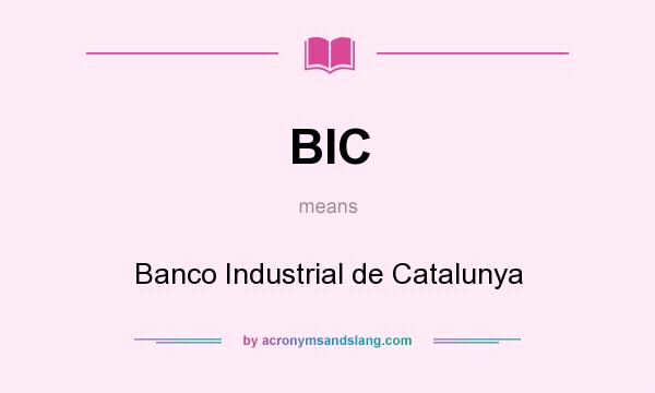 What does BIC mean? It stands for Banco Industrial de Catalunya