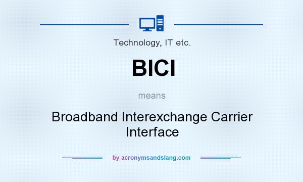 What does BICI mean? It stands for Broadband Interexchange Carrier Interface