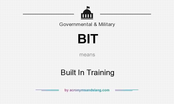 What does BIT mean? It stands for Built In Training