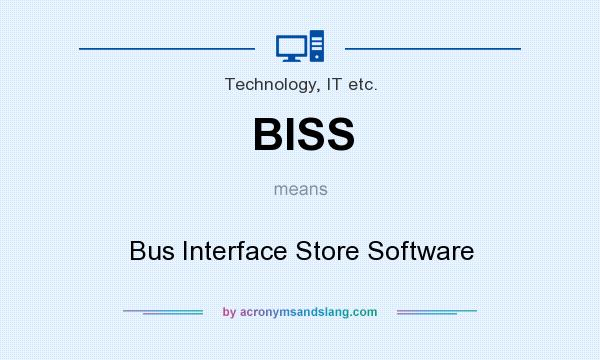 What does BISS mean? It stands for Bus Interface Store Software