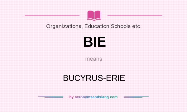 What does BIE mean? It stands for BUCYRUS-ERIE