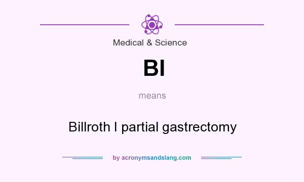 What does BI mean? It stands for Billroth I partial gastrectomy