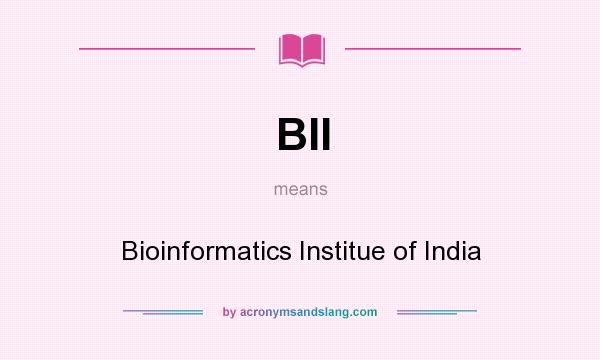 What does BII mean? It stands for Bioinformatics Institue of India