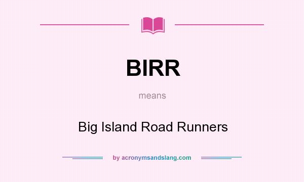 What does BIRR mean? It stands for Big Island Road Runners