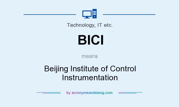 What does BICI mean? It stands for Beijing Institute of Control Instrumentation
