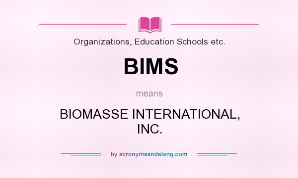What does BIMS mean? It stands for BIOMASSE INTERNATIONAL, INC.