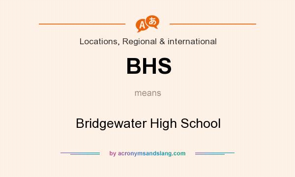 What does BHS mean? It stands for Bridgewater High School