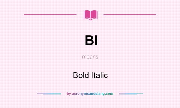 What does BI mean? It stands for Bold Italic