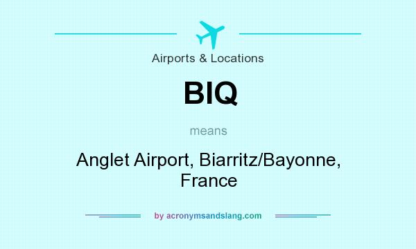 What does BIQ mean? It stands for Anglet Airport, Biarritz/Bayonne, France