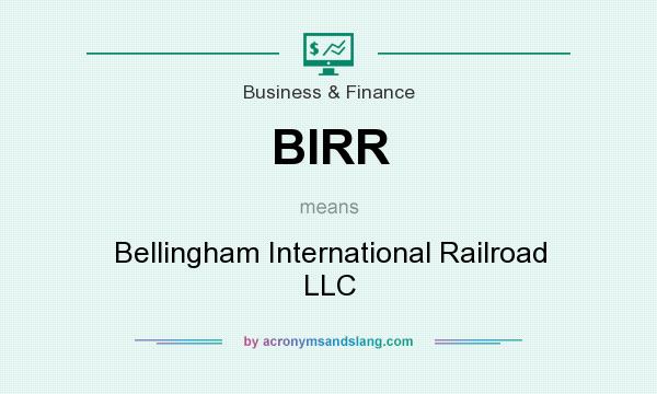What does BIRR mean? It stands for Bellingham International Railroad LLC