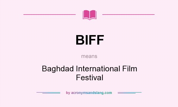 What does BIFF mean? It stands for Baghdad International Film Festival