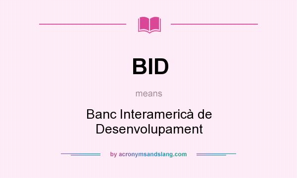 What does BID mean? It stands for Banc Interamericà de Desenvolupament