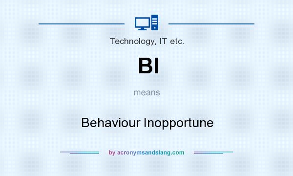 What does BI mean? It stands for Behaviour Inopportune