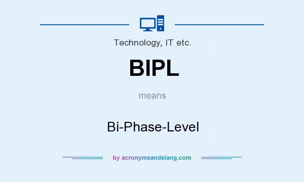 What does BIPL mean? It stands for Bi-Phase-Level