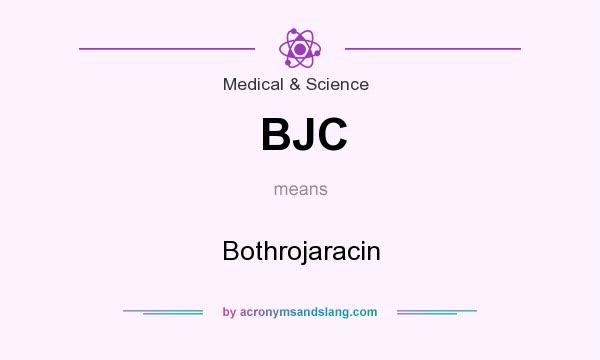 What does BJC mean? It stands for Bothrojaracin