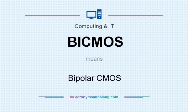 What does BICMOS mean? It stands for Bipolar CMOS